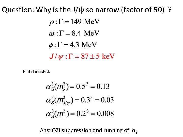 Question: Why is the J/ψ so narrow (factor of 50) ? Hint if needed.