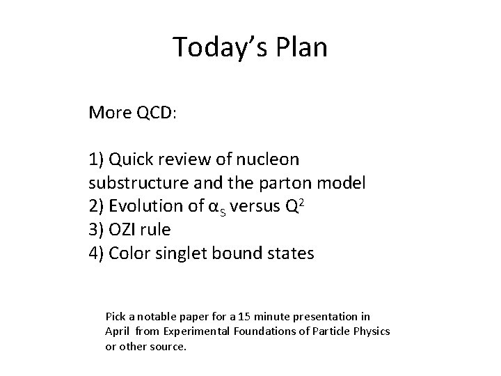 Today’s Plan More QCD: 1) Quick review of nucleon substructure and the parton model