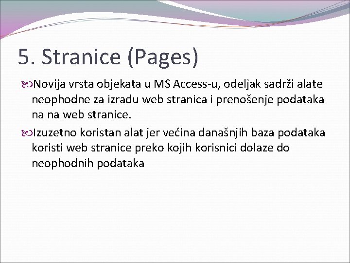 5. Stranice (Pages) Novija vrsta objekata u MS Access-u, odeljak sadrži alate neophodne za