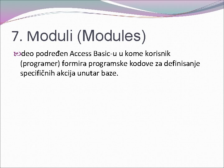 7. Moduli (Modules) deo podređen Access Basic-u u kome korisnik (programer) formira programske kodove