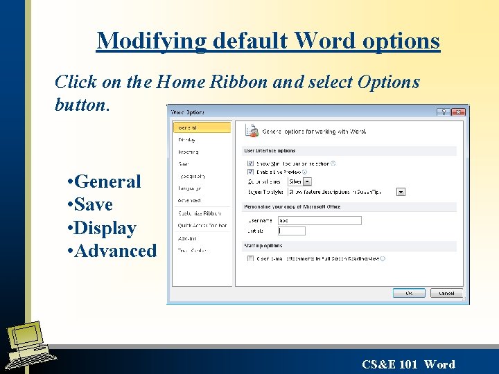 Modifying default Word options Click on the Home Ribbon and select Options button. •