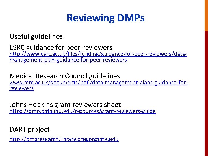 Reviewing DMPs Useful guidelines ESRC guidance for peer-reviewers http: //www. esrc. ac. uk/files/funding/guidance-for-peer-reviewers/datamanagement-plan-guidance-for-peer-reviewers Medical