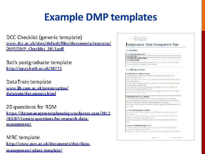 Example DMP templates DCC Checklist (generic template) www. dcc. ac. uk/sites/default/files/documents/resource/ DMP/DMP_Checklist_2013. pdf Bath