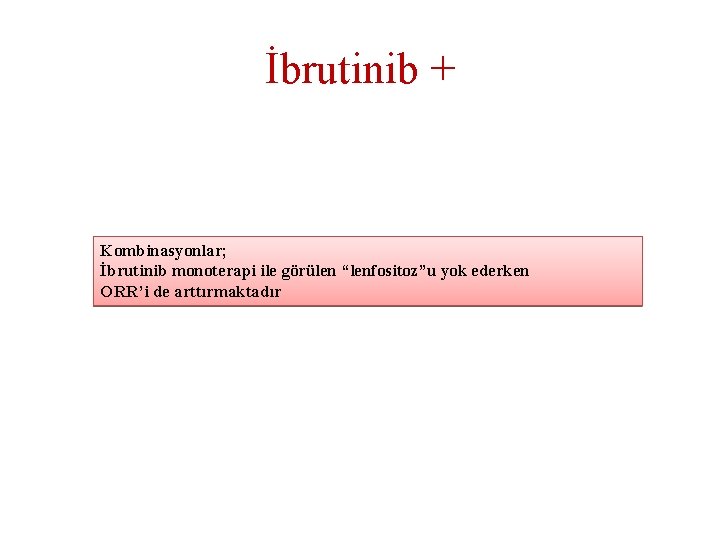 İbrutinib + Kombinasyonlar; İbrutinib monoterapi ile görülen “lenfositoz”u yok ederken ORR’i de arttırmaktadır 