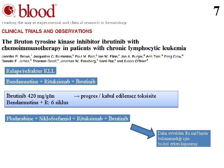 7 Relaps/refrakter KLL Bendamustine + Rituksimab + İbrutinib 420 mg/gün → progres / kabul