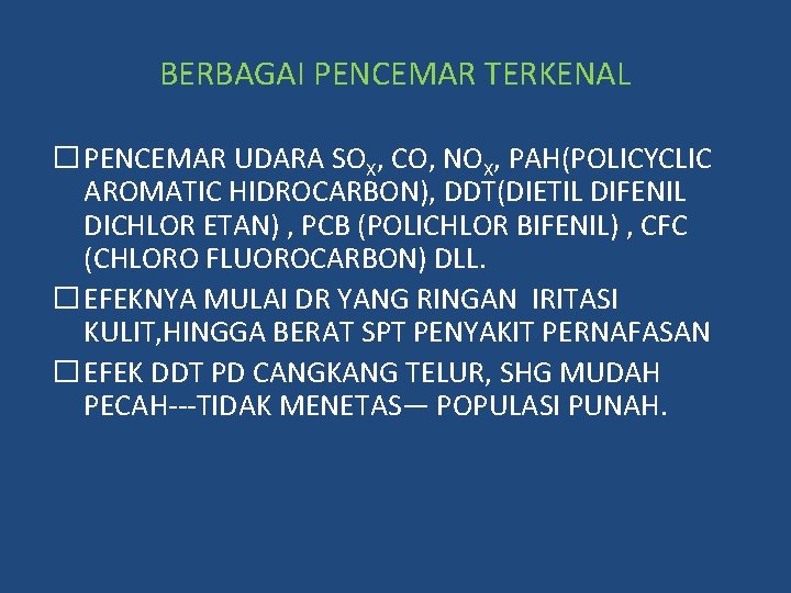 BERBAGAI PENCEMAR TERKENAL � PENCEMAR UDARA SOX, CO, NOX, PAH(POLICYCLIC AROMATIC HIDROCARBON), DDT(DIETIL DIFENIL