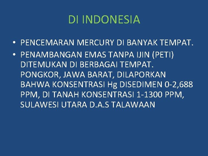 DI INDONESIA • PENCEMARAN MERCURY DI BANYAK TEMPAT. • PENAMBANGAN EMAS TANPA IJIN (PETI)