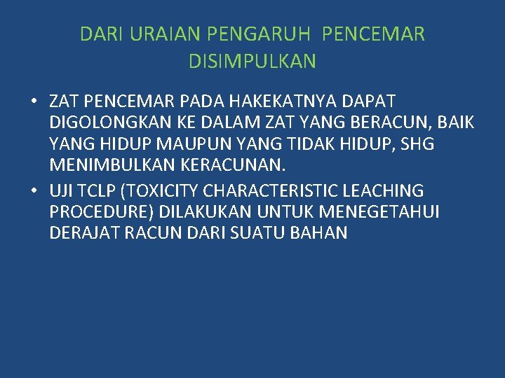 DARI URAIAN PENGARUH PENCEMAR DISIMPULKAN • ZAT PENCEMAR PADA HAKEKATNYA DAPAT DIGOLONGKAN KE DALAM