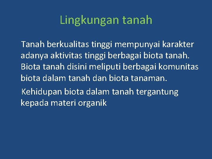 Lingkungan tanah Tanah berkualitas tinggi mempunyai karakter adanya aktivitas tinggi berbagai biota tanah. Biota