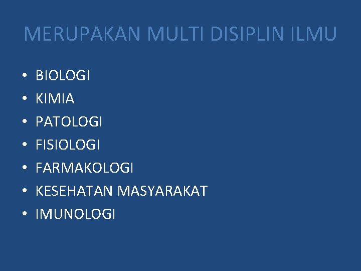 MERUPAKAN MULTI DISIPLIN ILMU • • BIOLOGI KIMIA PATOLOGI FISIOLOGI FARMAKOLOGI KESEHATAN MASYARAKAT IMUNOLOGI