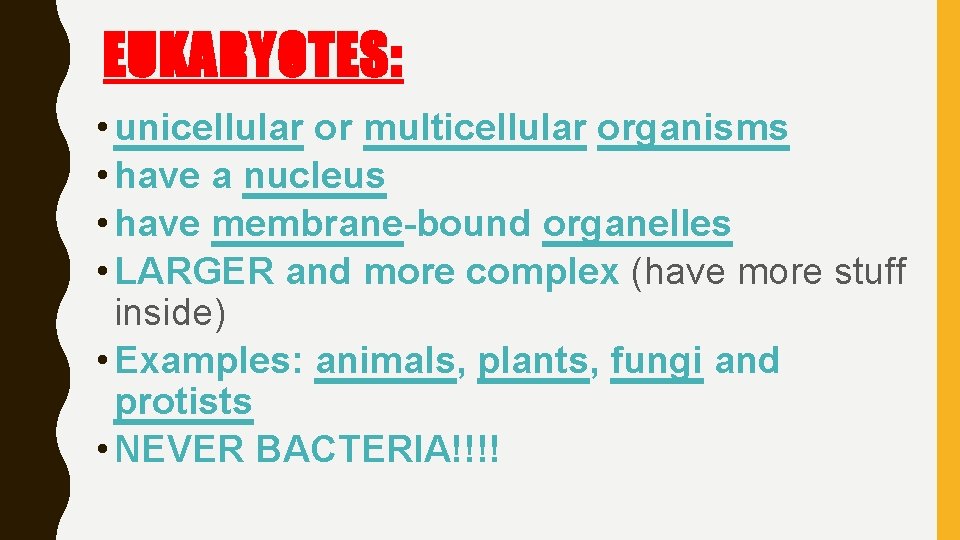 EUKARYOTES: • unicellular or multicellular organisms • have a nucleus • have membrane-bound organelles