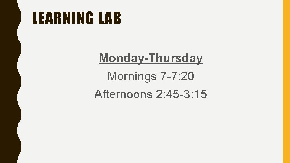 LEARNING LAB Monday-Thursday Mornings 7 -7: 20 Afternoons 2: 45 -3: 15 