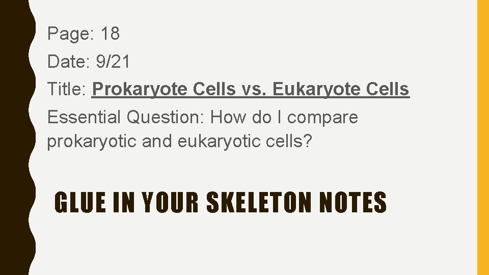 Page: 18 Date: 9/21 Title: Prokaryote Cells vs. Eukaryote Cells Essential Question: How do