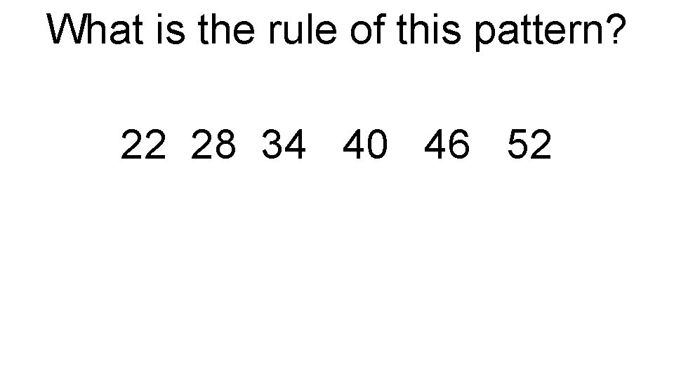What is the rule of this pattern? 22 28 34 40 46 52 