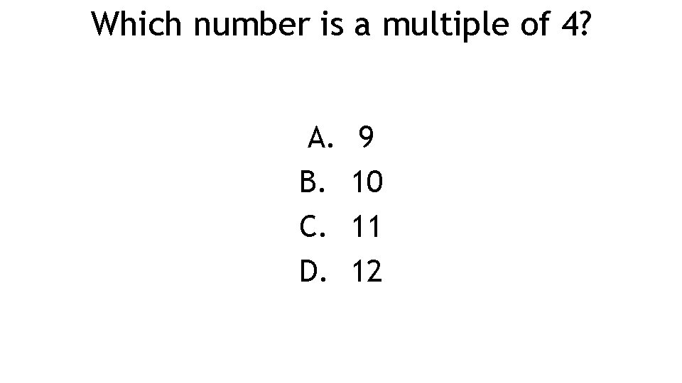 Which number is a multiple of 4? A. B. C. D. 9 10 11