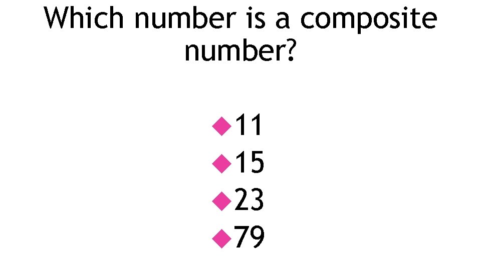 Which number is a composite number? 11 15 23 79 