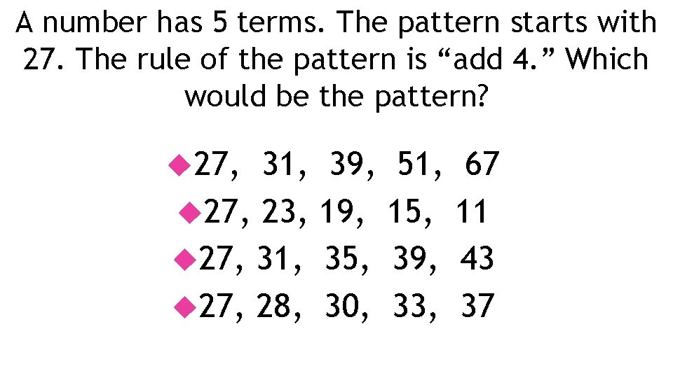 A number has 5 terms. The pattern starts with 27. The rule of the