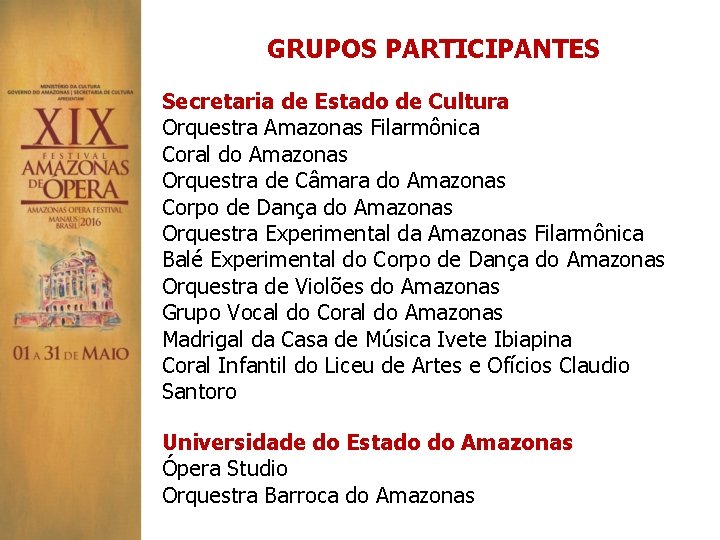 GRUPOS PARTICIPANTES Secretaria de Estado de Cultura Orquestra Amazonas Filarmônica Coral do Amazonas Orquestra