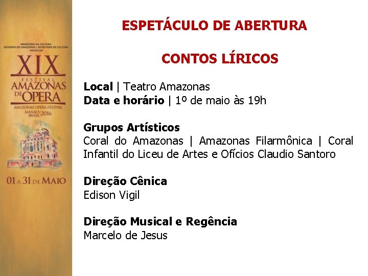 ESPETÁCULO DE ABERTURA CONTOS LÍRICOS Local | Teatro Amazonas Data e horário | 1º