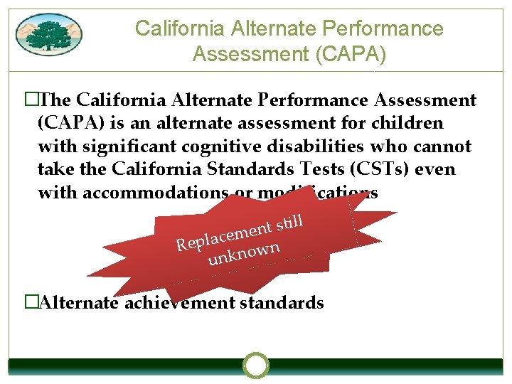 California Alternate Performance Assessment (CAPA) �The California Alternate Performance Assessment (CAPA) is an alternate