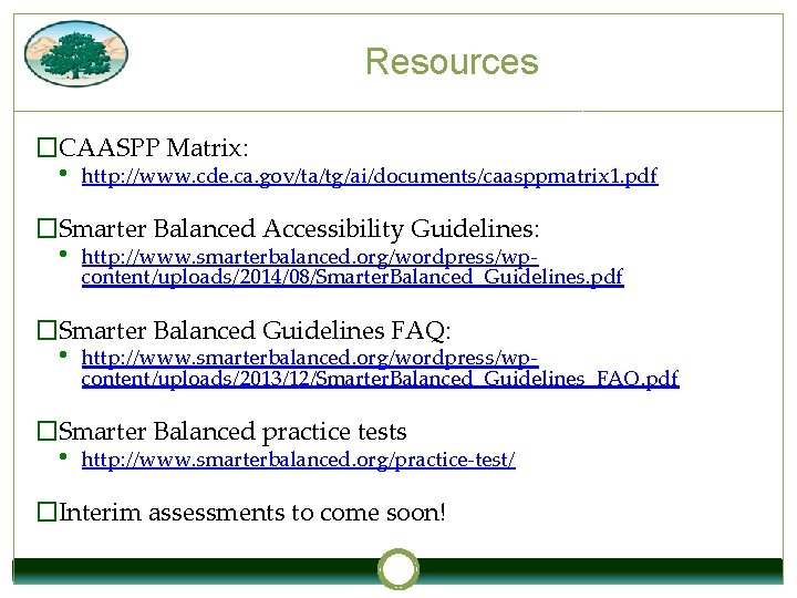 Resources �CAASPP Matrix: • http: //www. cde. ca. gov/ta/tg/ai/documents/caasppmatrix 1. pdf �Smarter Balanced Accessibility