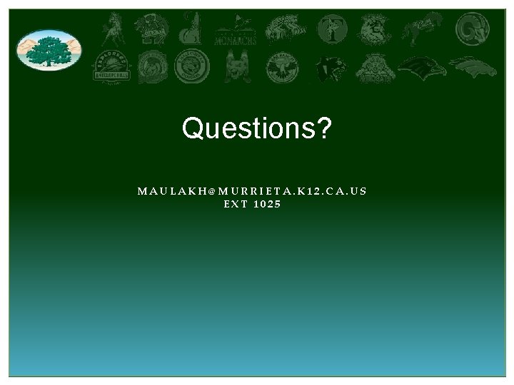 Questions? MAULAKH@MURRIETA. K 12. CA. US EXT 1025 