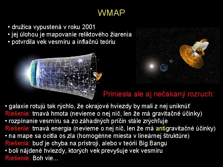 WMAP • družica vypustená v roku 2001 • jej úlohou je mapovanie reliktového žiarenia