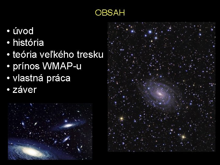 OBSAH • úvod • história • teória veľkého tresku • prínos WMAP-u • vlastná