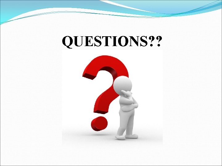 QUESTIONS? ? 