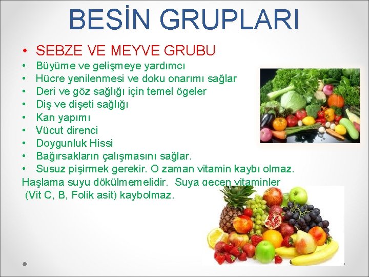 BESİN GRUPLARI • SEBZE VE MEYVE GRUBU • Büyüme ve gelişmeye yardımcı • Hücre