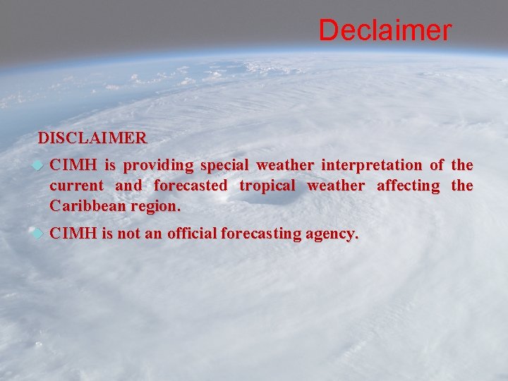 Declaimer DISCLAIMER CIMH is providing special weather interpretation of the current and forecasted tropical