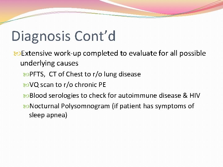 Diagnosis Cont’d Extensive work-up completed to evaluate for all possible underlying causes PFTS, CT