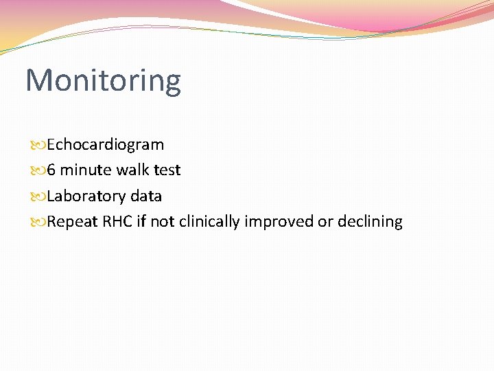 Monitoring Echocardiogram 6 minute walk test Laboratory data Repeat RHC if not clinically improved