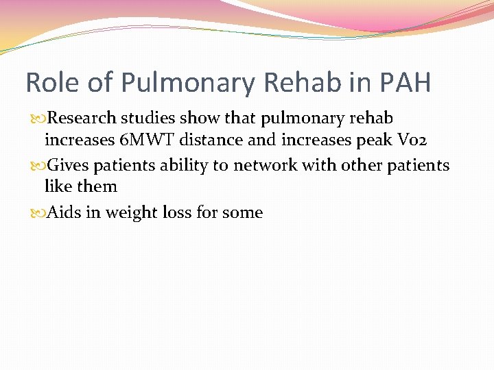 Role of Pulmonary Rehab in PAH Research studies show that pulmonary rehab increases 6