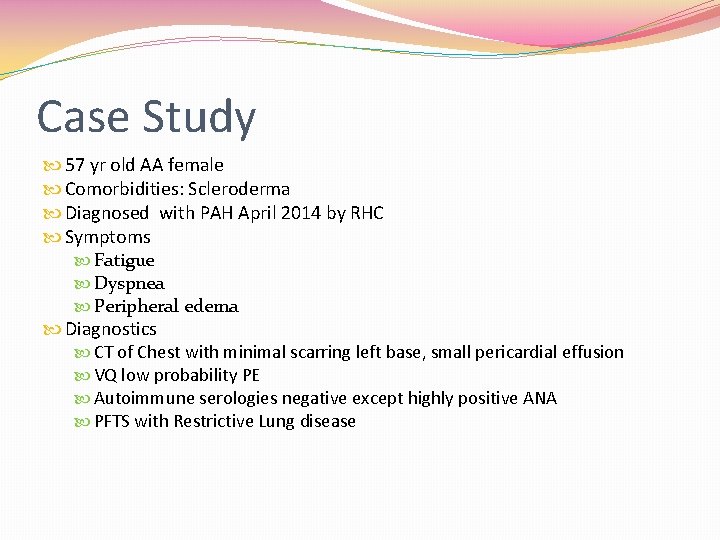 Case Study 57 yr old AA female Comorbidities: Scleroderma Diagnosed with PAH April 2014