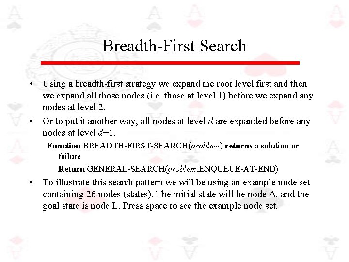 Breadth-First Search • Using a breadth-first strategy we expand the root level first and