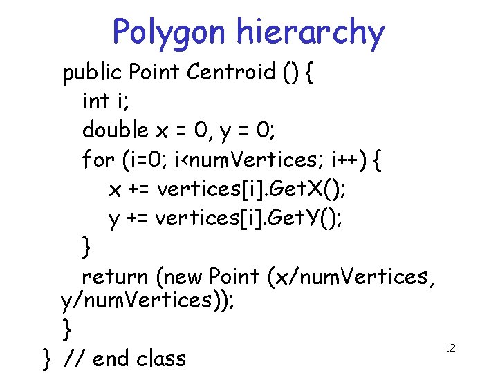 Polygon hierarchy public Point Centroid () { int i; double x = 0, y