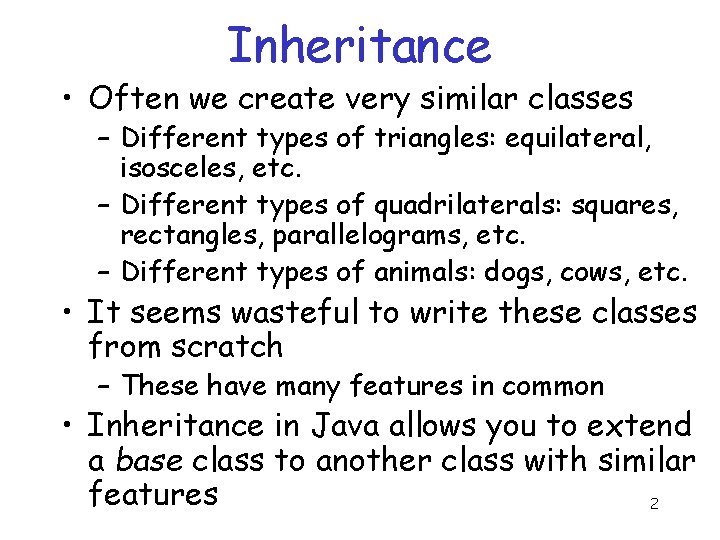 Inheritance • Often we create very similar classes – Different types of triangles: equilateral,