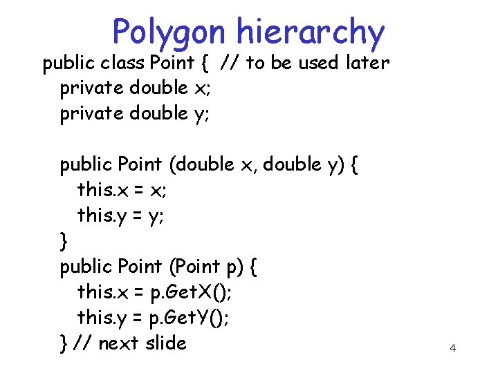 Polygon hierarchy public class Point { // to be used later private double x;