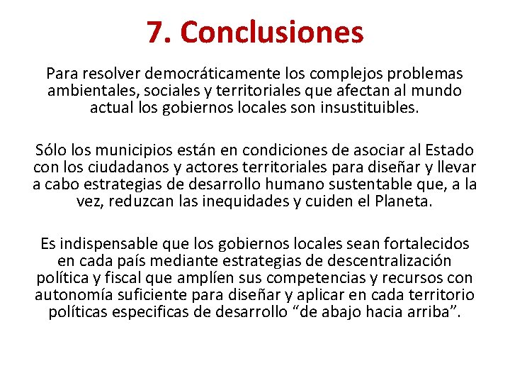 7. Conclusiones Para resolver democráticamente los complejos problemas ambientales, sociales y territoriales que afectan