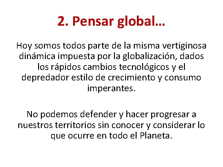 2. Pensar global… Hoy somos todos parte de la misma vertiginosa dinámica impuesta por