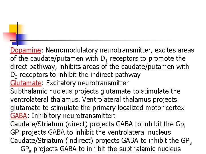 Dopamine: Neuromodulatory neurotransmitter, excites areas of the caudate/putamen with D 1 receptors to promote