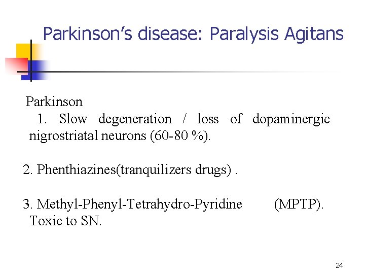 Parkinson’s disease: Paralysis Agitans Parkinson 1. Slow degeneration / loss of dopaminergic nigrostriatal neurons