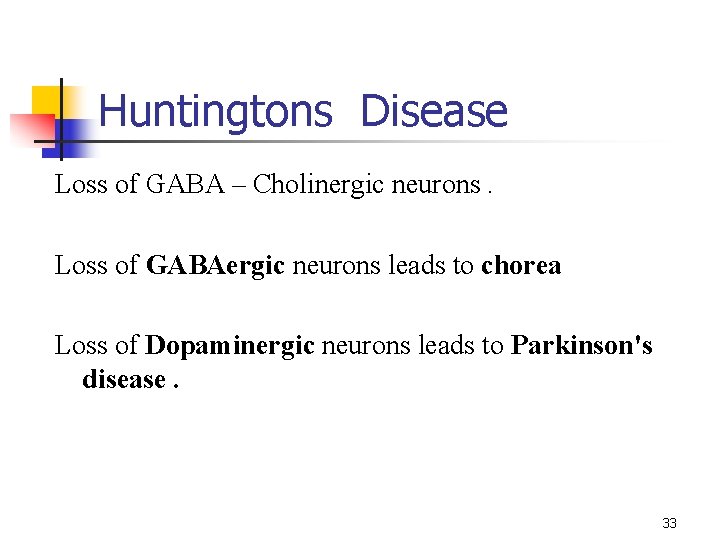 Huntingtons Disease Loss of GABA – Cholinergic neurons. Loss of GABAergic neurons leads to