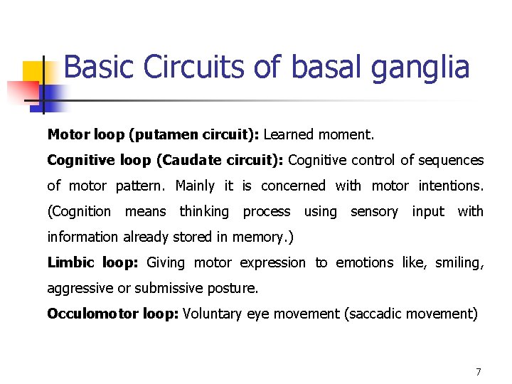 Basic Circuits of basal ganglia Motor loop (putamen circuit): Learned moment. Cognitive loop (Caudate