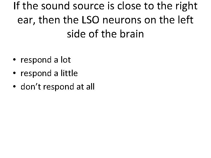 If the sound source is close to the right ear, then the LSO neurons