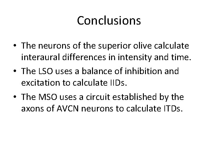 Conclusions • The neurons of the superior olive calculate interaural differences in intensity and
