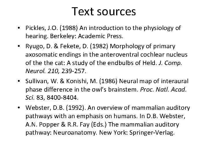 Text sources • Pickles, J. O. (1988) An introduction to the physiology of hearing.