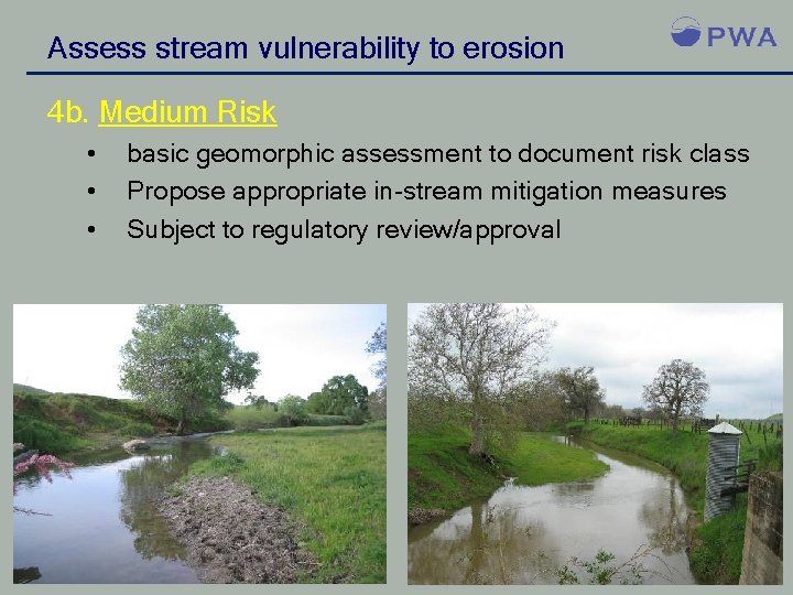Assess stream vulnerability to erosion 4 b. Medium Risk • • • basic geomorphic