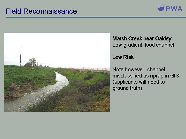 Field Reconnaissance Marsh Creek near Oakley Low gradient flood channel Low Risk Note however: